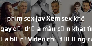 phim sex jav Xem sex không che HD ngay để thỏa mãn cơn khát tình dục của bạn! Video chất lượng cao, cảnh quay rõ nét, sẽ khiến bạn không thể rời mắt! Hãy trải nghiệm ngay!
