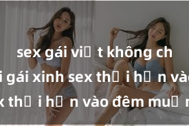 sex gái việt không che Cặp đôi gái xinh sex thổi hồn vào đêm muộn