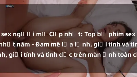 sex người mỹ Cập nhật: Top bộ phim sex ngoại quốc hot nhất năm - Đam mê lửa lạnh, giới tính và tình dục trên màn ảnh toàn cầu.