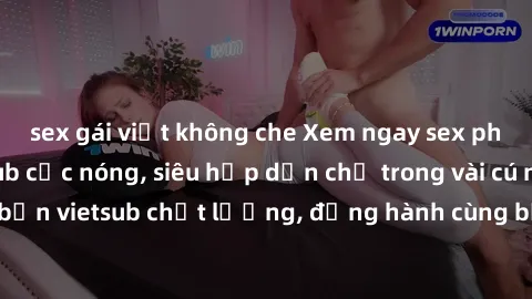 sex gái việt không che Xem ngay sex phim Nhật Bản vietsub cực nóng, siêu hấp dẫn chỉ trong vài cú nhấn. Đảm bảo bản vietsub chất lượng, đồng hành cùng bạn khám phá thế giới tình dục mới lạ!