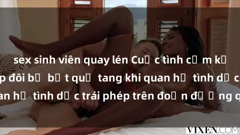 sex sinh viên quay lén Cuộc tình cấm kỵ trên tàu hỏa: Cặp đôi bị bắt quả tang khi quan hệ tình dục trái phép trên đoạn đường quốc lộ
