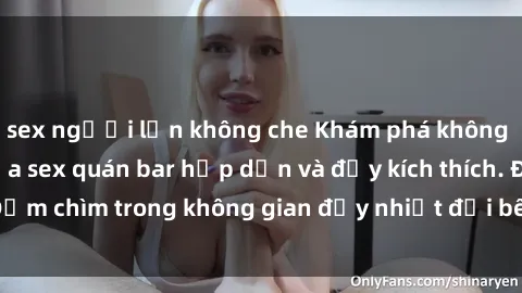 sex người lớn không che Khám phá không gian đầy bí mật của sex quán bar hấp dẫn và đầy kích thích. Đắm chìm trong không gian đầy nhiệt đới bên ly cocktail lôi cuốn.