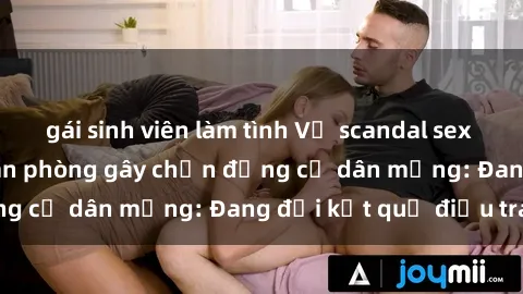 gái sinh viên làm tình Vụ scandal sex của nữ nhân viên văn phòng gây chấn động cư dân mạng: Đang đợi kết quả điều tra