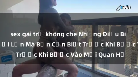 sex gái trẻ không che Những Điều Bí Mật Về Sex Người Lớn Mà Bạn Cần Biết Trước Khi Bước Vào Mối Quan Hệ