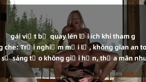 gái việt bị quay lén lợi ích khi tham gia sex online không che: Trải nghiệm mới lạ, không gian an toàn, sự sáng tạo không giới hạn, thỏa mãn nhu cầu tình dục của bạn.