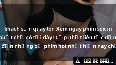 khách sạn quay lén Xem ngay phim sex mới nhất, hấp dẫn nhất chỉ có tại đây! Cập nhật liên tục đến những bộ phim hot nhất hiện nay chỉ trong vài cú click!