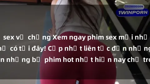 sex vợ chồng Xem ngay phim sex mới nhất, hấp dẫn nhất chỉ có tại đây! Cập nhật liên tục đến những bộ phim hot nhất hiện nay chỉ trong vài cú click!