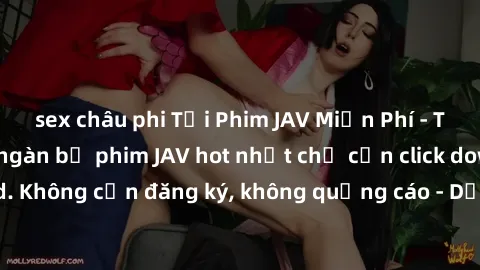 sex châu phi Tải Phim JAV Miễn Phí - Thưởng thức hàng ngàn bộ phim JAV hot nhất chỉ cần click download. Không cần đăng ký, không quảng cáo - Dễ dàng tải về và xem online!