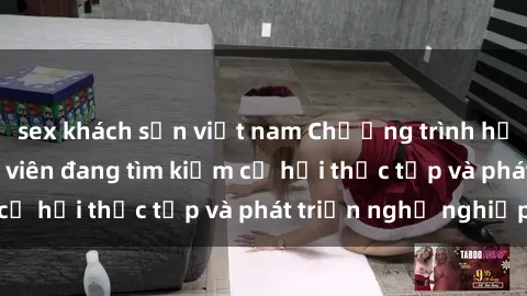 sex khách sạn việt nam Chương trình hợp tác JAV cho sinh viên đang tìm kiếm cơ hội thực tập và phát triển nghề nghiệp