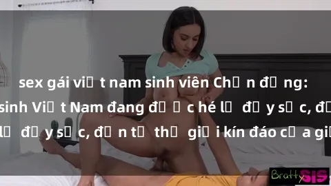 sex gái việt nam sinh viên Chấn động: Bí mật về sex nữ sinh Việt Nam đang được hé lộ đầy sốc, đến từ thế giới kín đáo của giới trẻ.