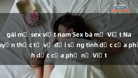 gái mỹ sex việt nam Sex bà mẹ Việt Nam: Câu chuyện thực tế về đời sống tình dục của phụ nữ Việt