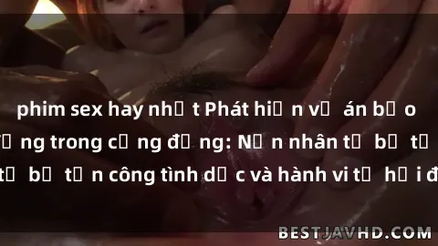 phim sex hay nhất Phát hiện vụ án bạo dâm sex gây chấn động trong cộng đồng: Nạn nhân tố bị tấn công tình dục và hành vi tệ hại được tiết lộ