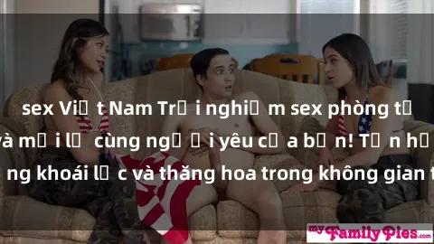 sex Việt Nam Trải nghiệm sex phòng tắm đầy kích thích và mới lạ cùng người yêu của bạn! Tận hưởng khoái lạc và thăng hoa trong không gian tắm ấm áp và gợi cảm.