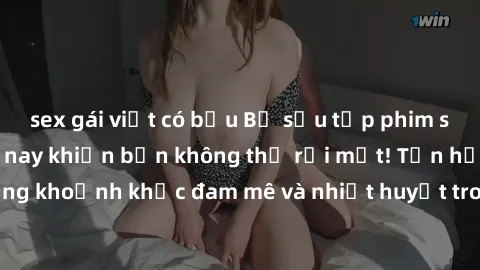 sex gái việt có bầu Bộ sưu tập phim sex Mỹ hot nhất năm nay khiến bạn không thể rời mắt! Tận hưởng những khoảnh khắc đam mê và nhiệt huyết trong các tác phẩm nóng bỏng này!