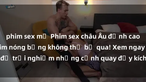 phim sex mỹ Phim sex châu Âu đỉnh cao: Top những bộ phim nóng bỏng không thể bỏ qua! Xem ngay để trải nghiệm những cảnh quay đầy kích thích và cuồng nhiệt.