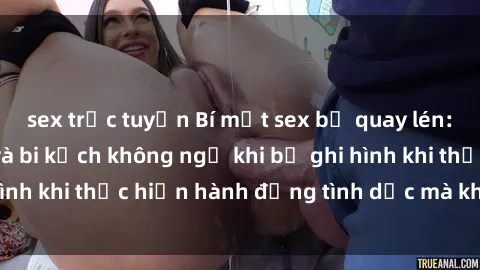 sex trực tuyến Bí mật sex bị quay lén: Những hậu quả và bi kịch không ngờ khi bị ghi hình khi thực hiện hành động tình dục mà không biết.