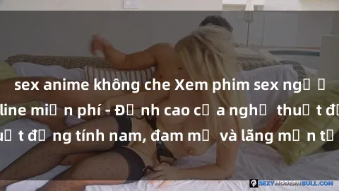 sex anime không che Xem phim sex người Pháp vietsub online miễn phí - Đỉnh cao của nghệ thuật đồng tính nam, đam mỹ và lãng mạn từ xứ sở hoa hồng!