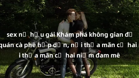 sex nữ hầu gái Khám phá không gian độc đáo tại sex quán cà phê hấp dẫn, nơi thỏa mãn cả hai niềm đam mê