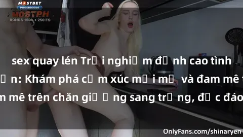 sex quay lén Trải nghiệm đỉnh cao tình yêu tại sex khách sạn: Khám phá cảm xúc mới mẻ và đam mê trên chăn giường sang trọng, độc đáo, không giới hạn.
