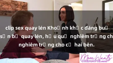 clip sex quay lén Khoảnh khắc đáng buồn: Sex khách sạn bị quay lén, hậu quả nghiêm trọng cho cả hai bên.