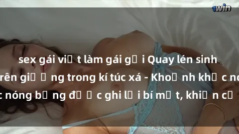sex gái việt làm gái gọi Quay lén sinh viên làm tình ngay trên giường trong kí túc xá - Khoảnh khắc nóng bỏng được ghi lại bí mật, khiến cả trường học xôn xao.