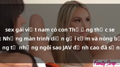 sex gái việt nam có con Thưởng thức sex JAV idol miễn phí: Những màn trình diễn gợi cảm và nóng bỏng từ những ngôi sao JAV đỉnh cao đã sẵn sàng để bạn khám phá.