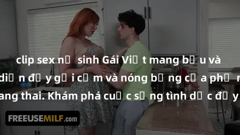 clip sex nữ sinh Gái Việt mang bầu và làm tình: Màn trình diễn đầy gợi cảm và nóng bỏng của phụ nữ mang thai. Khám phá cuộc sống tình dục đầy hấp dẫn và mới lạ của họ!