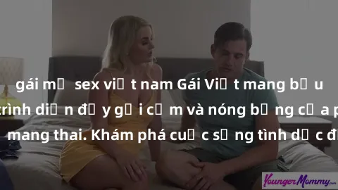 gái mỹ sex việt nam Gái Việt mang bầu và làm tình: Màn trình diễn đầy gợi cảm và nóng bỏng của phụ nữ mang thai. Khám phá cuộc sống tình dục đầy hấp dẫn và mới lạ của họ!