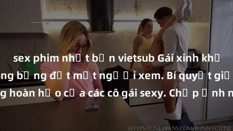 sex phim nhật bản vietsub Gái xinh khỏa thân khoe dáng nóng bỏng đốt mắt người xem. Bí quyết giữ vóc dáng hoàn hảo của các cô gái sexy. Chụp ảnh nude tự tin không sợ lộ hàng.