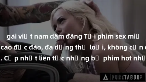 gái việt nam dâm đãng Tải phim sex miễn phí chất lượng cao độc đáo, đa dạng thể loại, không cần đăng ký tài khoản. Cập nhật liên tục những bộ phim hot nhất trên thị trường. Sự lựa chọn hàng đầu cho ng