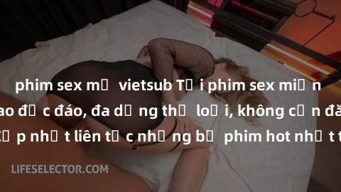phim sex mỹ vietsub Tải phim sex miễn phí chất lượng cao độc đáo, đa dạng thể loại, không cần đăng ký tài khoản. Cập nhật liên tục những bộ phim hot nhất trên thị trường. Sự lựa chọn hàng đầu cho ngườ