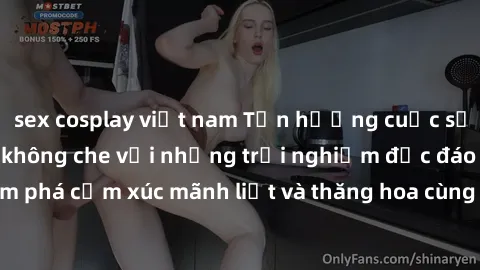 sex cosplay việt nam Tận hưởng cuộc sống tình dục online không che với những trải nghiệm độc đáo và mới lạ. Khám phá cảm xúc mãnh liệt và thăng hoa cùng đối tác tại các trang web chuyên nghiệp.
