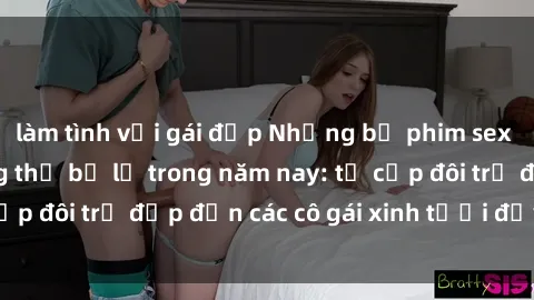 làm tình với gái đẹp Những bộ phim sex JAV hot nhất không thể bỏ lỡ trong năm nay: từ cặp đôi trẻ đẹp đến các cô gái xinh tươi đầy sức hút.