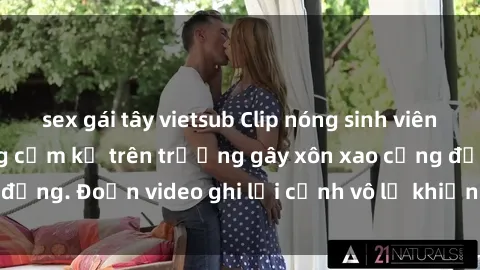 sex gái tây vietsub Clip nóng sinh viên gây sốc: Hành động cấm kỵ trên trường gây xôn xao cộng đồng. Đoạn video ghi lại cảnh vô lễ khiến dư luận bức xúc.