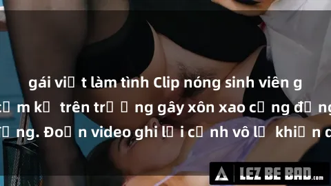 gái việt làm tình Clip nóng sinh viên gây sốc: Hành động cấm kỵ trên trường gây xôn xao cộng đồng. Đoạn video ghi lại cảnh vô lễ khiến dư luận bức xúc.