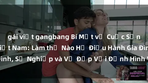 gái việt gangbang Bí Mật về Cuộc Sống Của Các MILF Việt Nam: Làm thế Nào Họ Điều Hành Gia Đình, Sự Nghiệp và Vẻ Đẹp Với Định Hình Văn Hóa Đương Đại