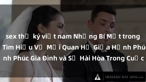 sex thư ký việt nam Những Bí Mật trong Tình Dục Gia Đình: Tìm Hiểu Về Mối Quan Hệ Giữa Hạnh Phúc Gia Đình và Sự Hài Hòa Trong Cuộc Sống Tình Dục
