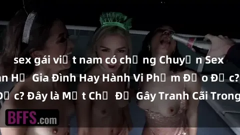 sex gái việt nam có chồng Chuyện Sex Ông Cháu: Mối Quan Hệ Gia Đình Hay Hành Vi Phạm Đạo Đức? Đây là Một Chủ Đề Gây Tranh Cãi Trong Xã Hội Hiện Nay.