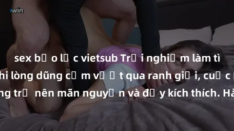 sex bạo lực vietsub Trải nghiệm làm tình ngoài đường: Khi lòng dũng cảm vượt qua ranh giới, cuộc hẹn nơi công cộng trở nên mãn nguyện và đầy kích thích. Hành vi nguy hiểm, nhưng cũng tạo nên cảm giác 