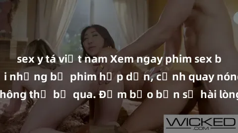 sex y tá việt nam Xem ngay phim sex bukkake hàng đầu với những bộ phim hấp dẫn, cảnh quay nóng bỏng không thể bỏ qua. Đảm bảo bạn sẽ hài lòng với trải nghiệm mới lạ này!