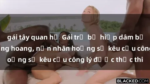 gái tây quan hệ Gái trẻ bị hiếp dâm bạo lực trong khu rừng hoang, nạn nhân hoảng sợ kêu cầu công lý được thực thi